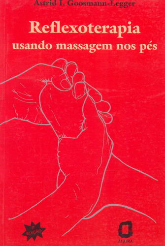 Reflexoterapia: usando massagem nos pés, de Goosmann-Legger, Astrid L.. Editora Summus Editorial Ltda., capa mole em português, 1997