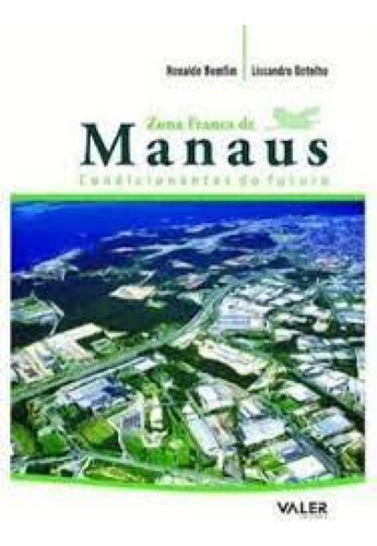 ZONA FRANCA DE MANAUS CONDICIONANTES DO FUTURO, de BOMFIM, RONALDO. Editorial VALER, tapa mole en português