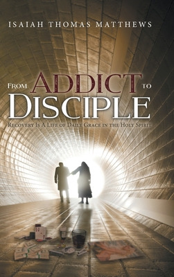 Libro From Addict To Disciple: Recovery Is A Life Of Dail...