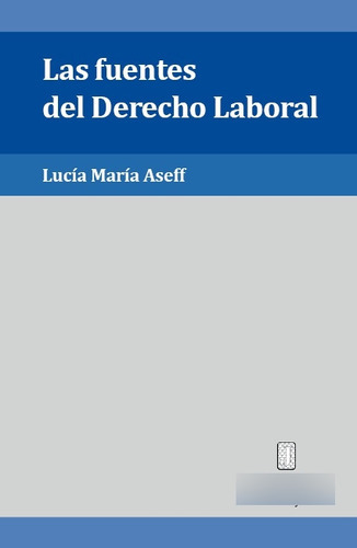Las Fuentes Del Derecho Laboral, De Aseff Lucia M. Editorial Juris, Tapa Blanda En Español, 2018
