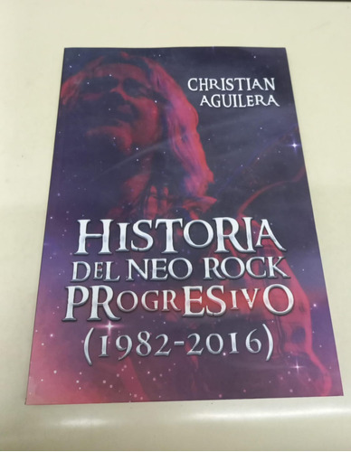 Historia Del Neo Rock Progresivo 1982 - 2016 * Aguilera C.