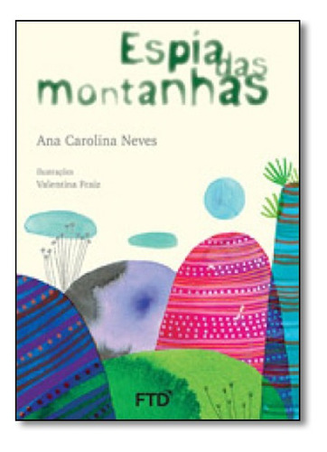 ESPIA DAS MONTANHAS, de Ana Carolina Neves. Editora FTD (PARADIDATICOS), capa mole em português