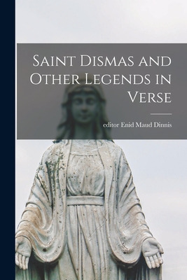 Libro Saint Dismas And Other Legends In Verse - Dinnis, E...
