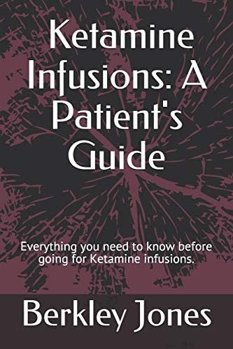 Ketamine Infusions: A Patientøs Guide: Everything You Need To Know Before Going For Ketamine Infusions., De Jones, Berkley. Editorial Independently Published, Tapa Blanda En Inglés