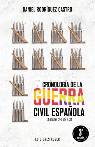 Cronología de la guerra civil española, de Daniel Rodríguez Castro. Editorial Ediciones Ruser, tapa blanda, edición 1 en español, 2019
