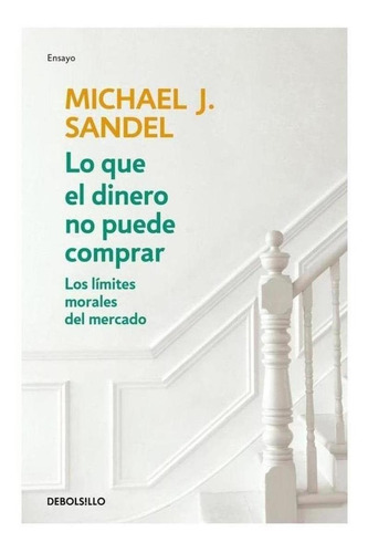 Libro: Lo Que El Dinero No Puede Comprar. Sandel, Michael J.