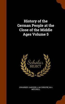 History Of The German People At The Close Of The Middle A...