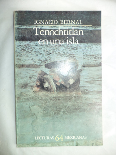 Tenochtitlan En Una Isla. Ignacio Bernal