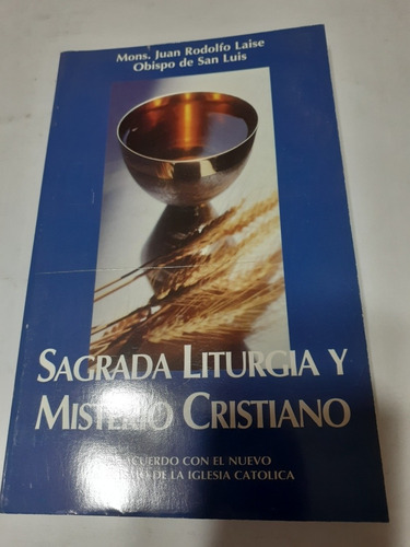 Sagrada Liturgia Y Misterio Cristiano. Mons Juan R Laise