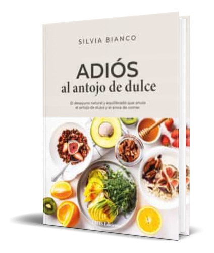 Adios Al Antojo De Dulce, De Silvia Bianco. Editorial Elfis Ediciones, Tapa Blanda En Español, 2022