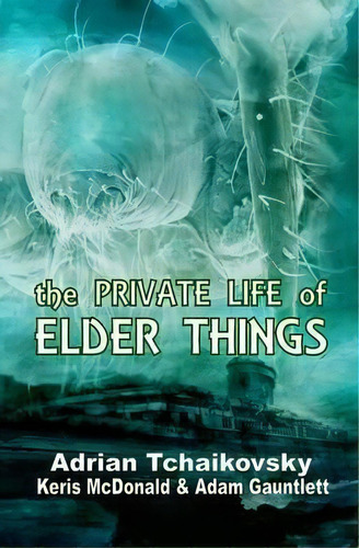 The Private Life Of Elder Things, De Adrian Tchaikovsky. Editorial Alchemy Press, Tapa Blanda En Inglés