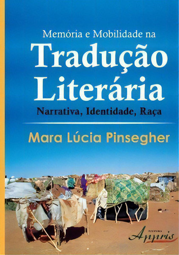 Memória E Mobilidade Na Tradução Literária, De Pinsegher Lúcia. Editora Appris Em Português