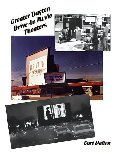 Greater Dayton Drive-in Movie Theaters, De Dalton, Curt., Vol. 1. Editorial Createspace, Tapa Blanda En Inglés