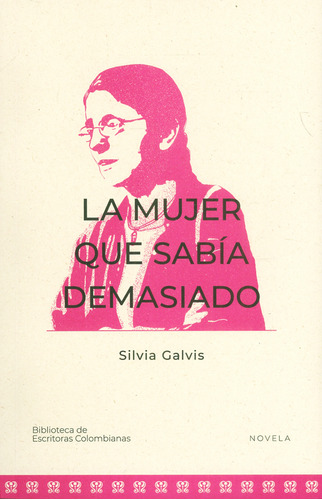 La Mujer Que Sabía Demasiado, De Silvia Galvis. Editorial Silaba Editores, Tapa Blanda, Edición 2021 En Español