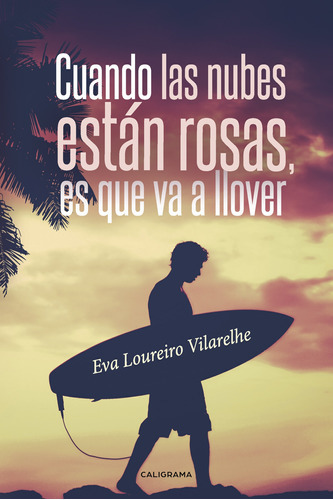 Cuando Las Nubes Están Rosas, Es Que Va A Llover, De Loureiro Vilarelhe , Eva.., Vol. 1.0. Editorial Caligrama, Tapa Blanda, Edición 1.0 En Español, 2017