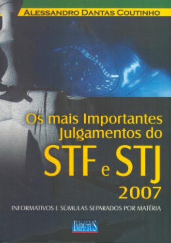 Mais Importantes Julgamentos Do Stf E Stj 2007: Mais Importantes Julgamentos Do Stf E Stj 2007, De Coutinho, Alessandro Dantas. Editora Impetus, Capa Mole Em Português