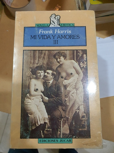 Libro:mi Vida Y Mis Amores Iii- Frank Harris- Novela Erotica