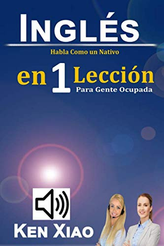 Ingles: Habla Como Un Nativo En 1 Leccion Para Gente Ocupada