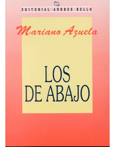 De Abajo, Los: De Abajo, Los, De Mariano Bello. Editorial Andres Bello, Tapa Blanda, Edición 1 En Español, 2002