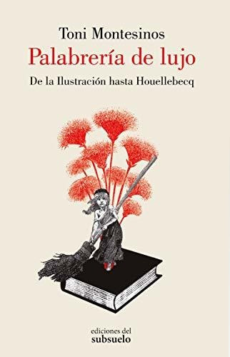 Palabrería De Lujo: De La Ilustración Hasta Houellebecq