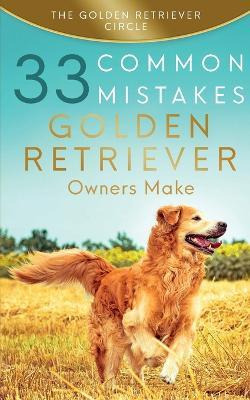 Libro Golden Retriever : 33 Common Mistakes Golden Retrie...