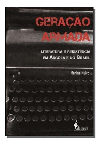 Geração Armada - Literatura E Resistência Em Angola E No ..., De Ruivo, Marina. Editora Alameda Casa Editorial, Edição 01ed Em Português, 15