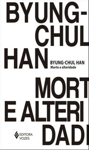Morte E Alteridade, De Han, Byung-chul. Editora Vozes, Capa Mole Em Português