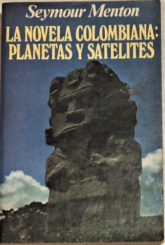 La Novela Colombiana: Planetas Y Satélites. Seymour Menton.