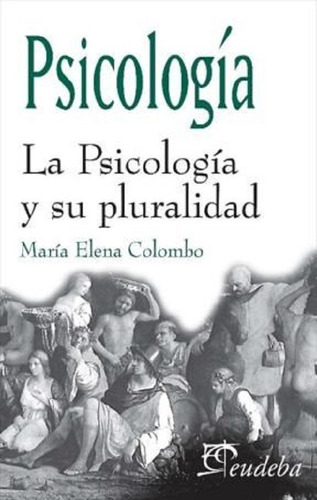 La Psicología Y Su Pluralidad - Colombo, María Elena (papel