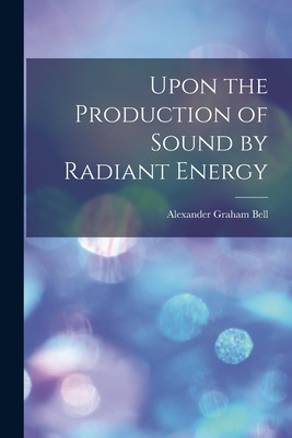 Libro Upon The Production Of Sound By Radiant Energy [mic...