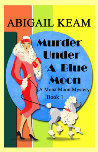 Libro: Murder Under A Blue Moon: A 1930s Mona Moon Mystery 1