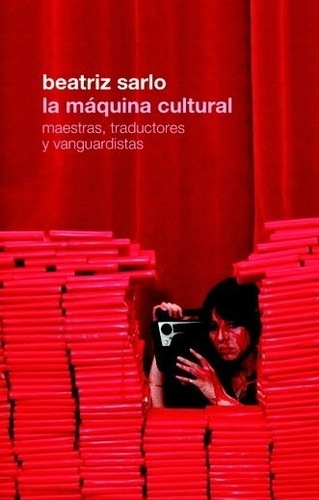 La Máquina Cultural / Beatriz Sarlo / Ed. Siglo Xxi / Nuevo!