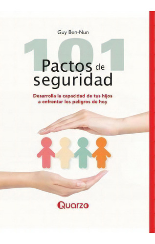 101 Pactos De Seguridad: Desarrolla La Capacidad De Tus Hijos A Enfrentar Los Peligros De Hoy, De Guy Ben-nun., Vol. 1. Editorial Createspace Independent Publishing Platform, Tapa Blanda En Español