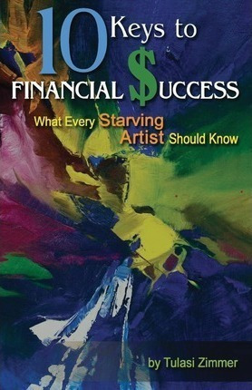 10 Keys For Financial Success : What Every Starving Artis...