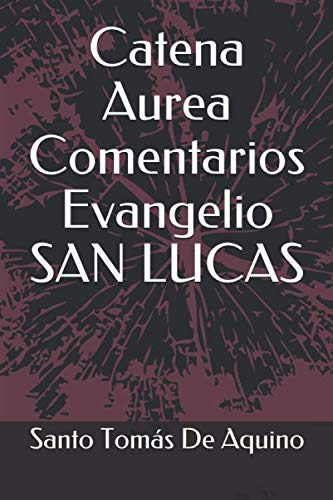Catena Aurea Comentarios Evangelio San Lucas