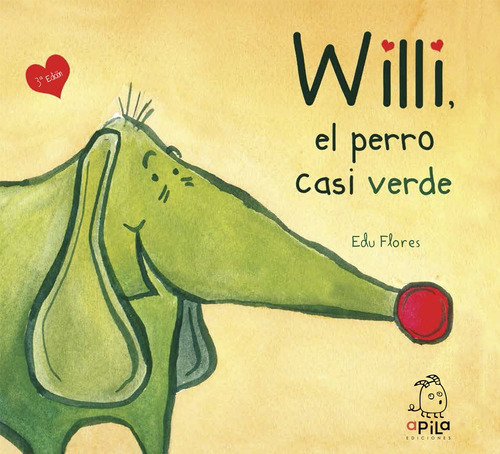 Willi, El Perro Casi Verde, De Edú Flores. Editorial Apila, Tapa Blanda, Edición 1 En Español