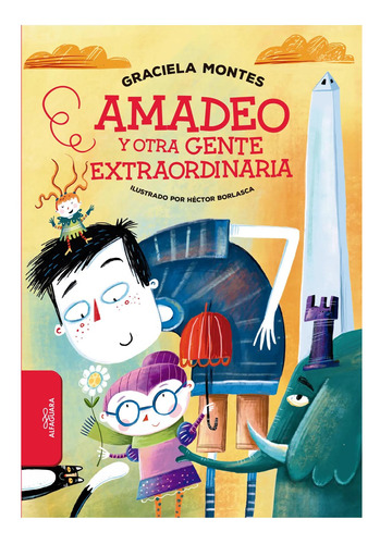 Amadeo Y Otra Gente Extraordinaria Ana Montes Alfaguara Non