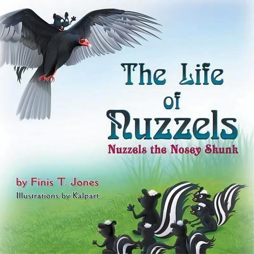 The Life Of Nuzzels : Nuzzels The Nosey Skunk, De Finis T Jones. Editorial Strategic Book Publishing & Rights Agency, Llc, Tapa Blanda En Inglés