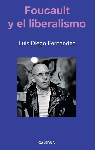 Foucault Y El Liberalismo - Luis Diego Fernandez