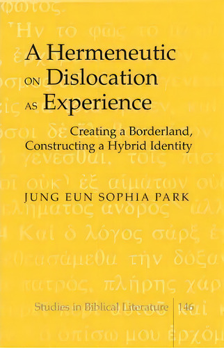 A Hermeneutic On Dislocation As Experience : Creating A Borderland, Constructing A Hybrid Identity, De Hemchand Gossai. Editorial Peter Lang Publishing Inc, Tapa Dura En Inglés, 2011