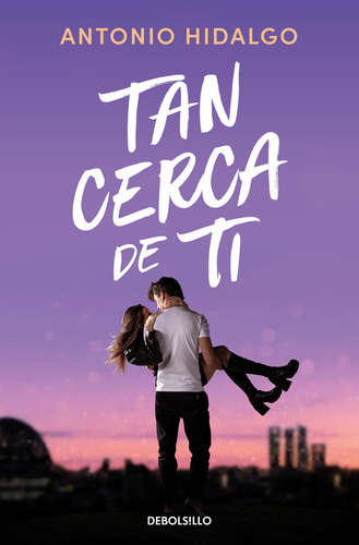 Tan Cerca De Ti (cerca De Ti 1), De Antonio Hidalgo., Vol. 1. Editorial Nuevas Ediciones Debolsillo S.l, Tapa Blanda En Español, 2024