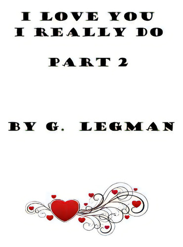I Love You, I Really Do, Part Two, De Legman, G.. Editorial Createspace, Tapa Blanda En Inglés