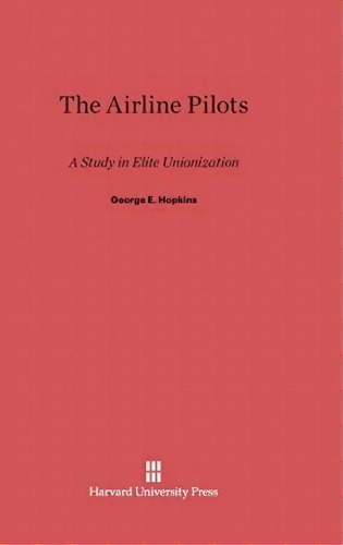 The Airline Pilots, De George E Hopkins. Editorial Harvard University Press, Tapa Dura En Inglés