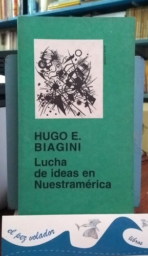 Lucha De Ideas En Nuestramerica - Biagini Hugo E.