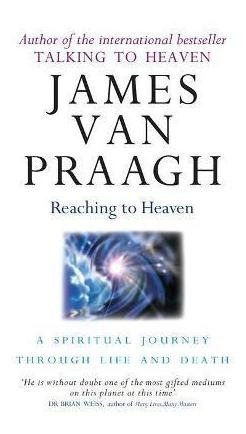 Reaching To Heaven : A Spiritual Journey Through Life And De