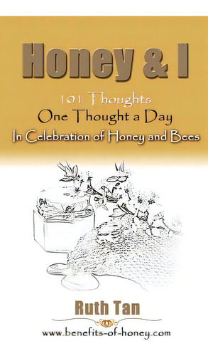 Honey & I: 101 Thoughts, One Thought A Day In Celebration Of Honey And Bees, De Tan, Ruth. Editorial Createspace, Tapa Blanda En Inglés