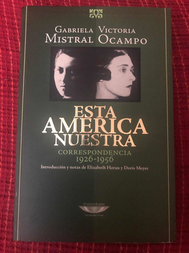 Esta América Nuestra - Correspondencia - Mistral Y Ocampo