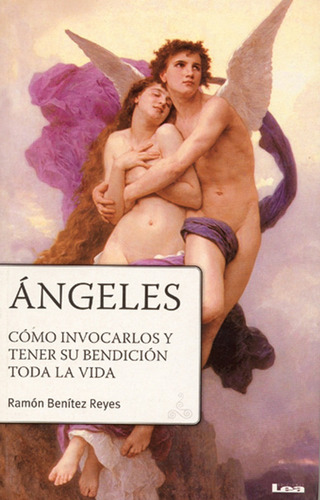 Ángeles. Como Invocarlos Y Tener Su Bendición Toda La Vida 