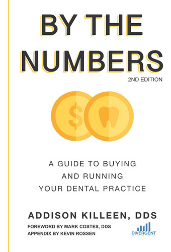 By The Numbers: A Guide To Buying And Running Your Dental Practice, De Killeen Dds, Addison., Vol. 1. Editorial Independently Published, Tapa Blanda, Edición 2nd Edition En Inglés