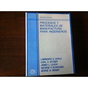 Procesos Y Materiales De Manufactura Para Ingenieros. Doyle